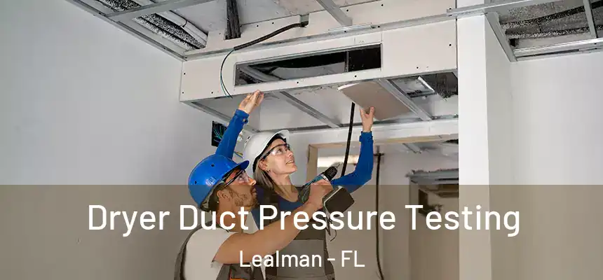 Dryer Duct Pressure Testing Lealman - FL