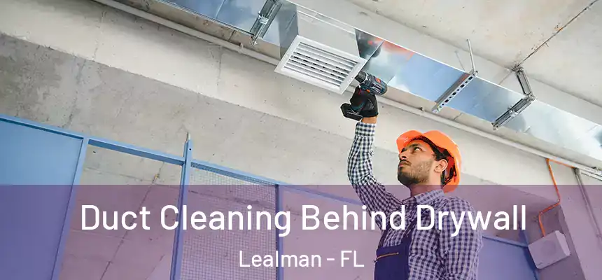  Duct Cleaning Behind Drywall Lealman - FL